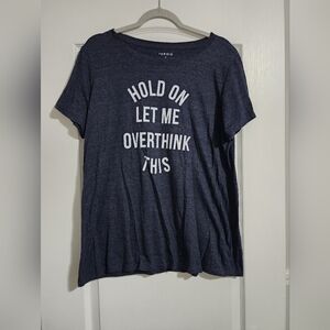 TORRID woman's 2, slim fit t shirt "Hold on let me overthink this"